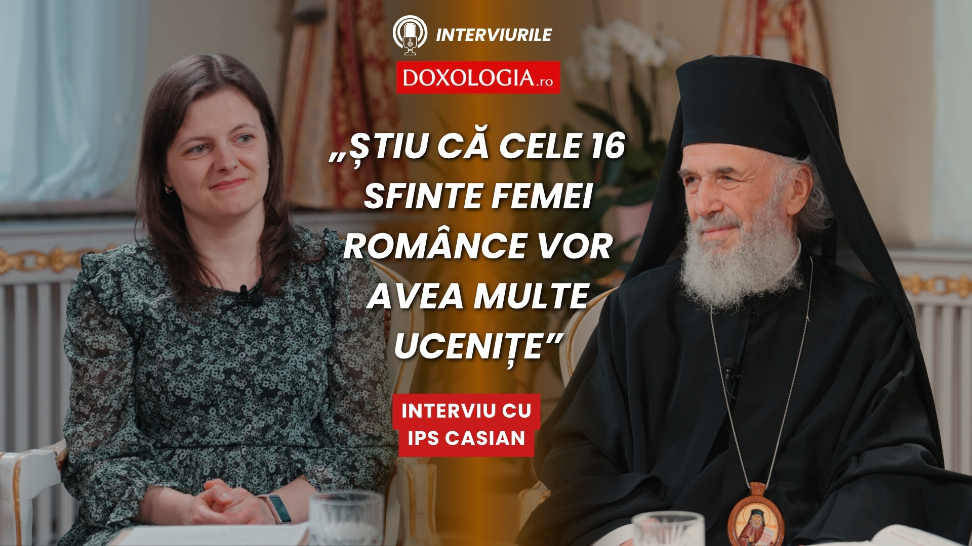 (Video) Mă rog, cred și știu că cele 16 sfinte femei românce vor avea multe ucenițe – interviu cu IPS Casian