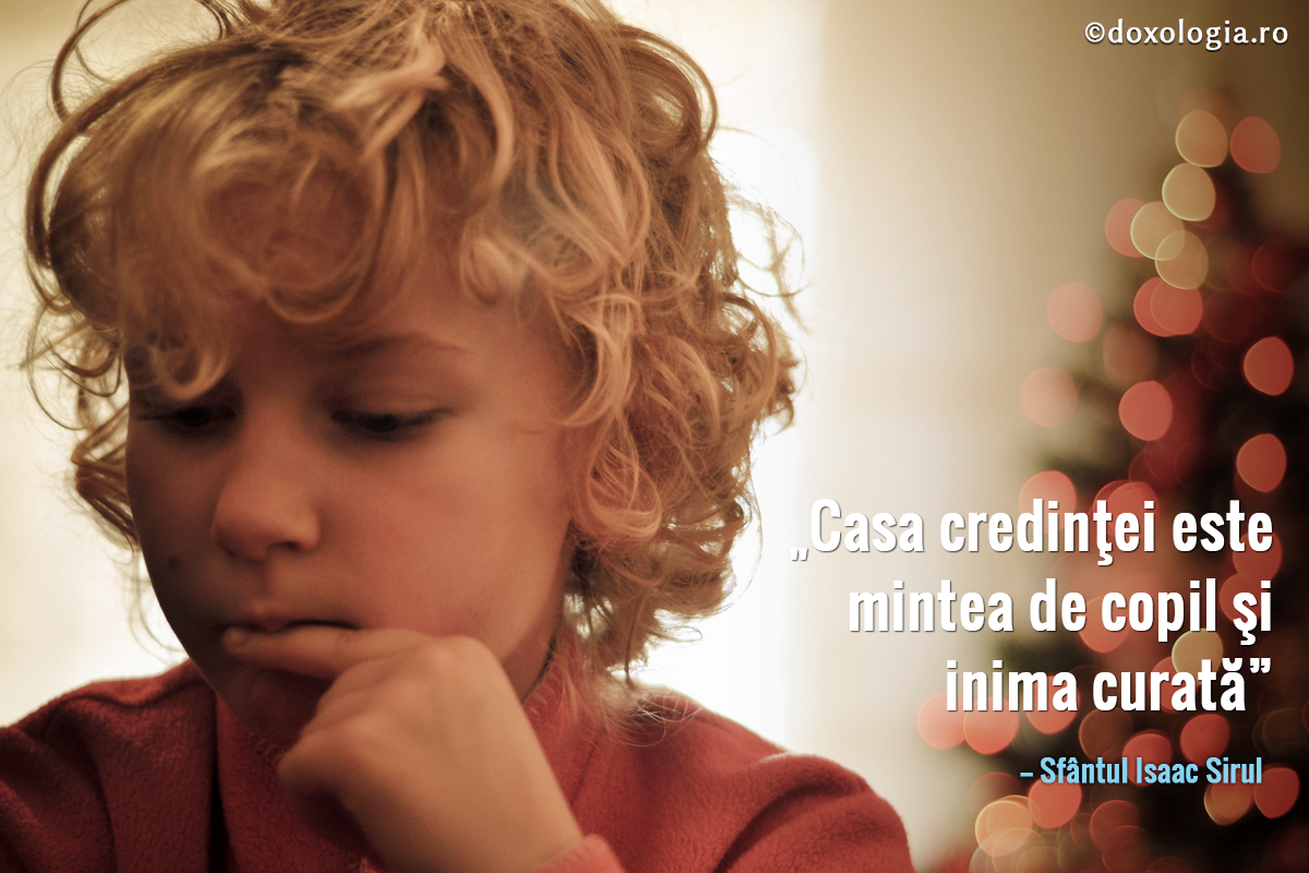 Casa credinţei este mintea de copil şi inima curată