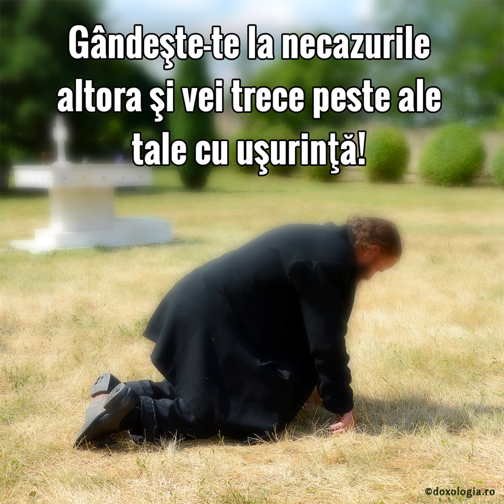 Gândește-te la necazurile altora și vei trece peste ale tale cu ușurință
