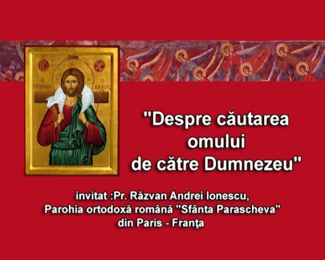 (Video) Pr. Răzvan Andrei Ionescu – Despre căutarea omului de către Dumnezeu