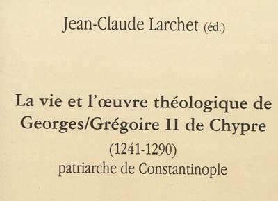 Jean Claude Larchet, Viaţa şi opera lui George-Grigorie al II-lea de Cipru (1241-1290),  Patriarh al Constantinopolului