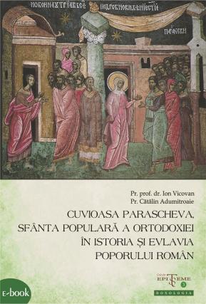 „Cuvioasa Parascheva- Sfânta populară a Ortodoxiei, în istoria și evlavia poporului român”