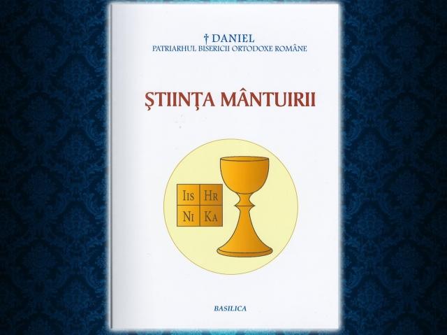 „Știința Mântuirii - Vocaţia mistică şi misionară a teologiei” - o nouă carte a Patriarhului României