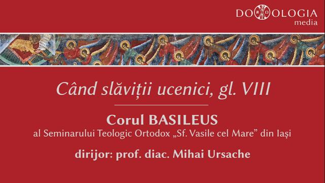 „Când slăviții Ucenici” - corul Basileus al Seminarului Teologic Iaşi
