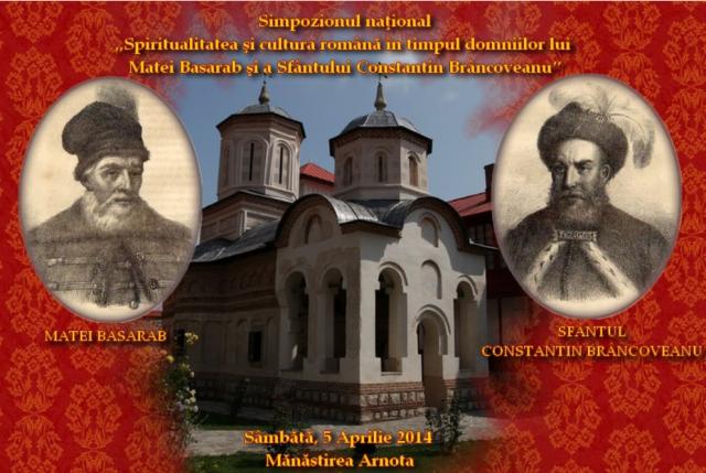 Sâmbătă, 5 aprilie, va avea loc Simpozionul naţional „Spiritualitatea şi cultura română în timpul domniilor lui Matei Basarab şi a Sfântului Constantin Brâncoveanu”, la Mănăstirea Arnota