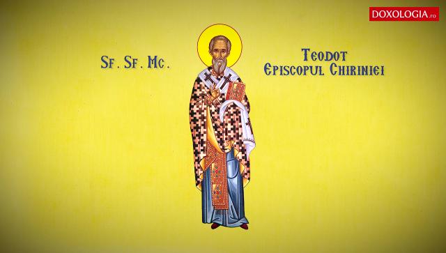 Sfântul Sfințit Mucenic Teodot, Episcopul Chiriniei