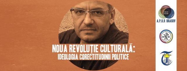 Conferinţa „Noua revoluție culturală: ideologia corectitudinii politice”, la Braşov