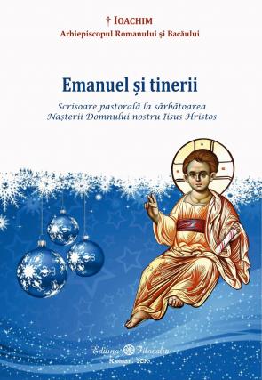 Înaltpreasfințitul Ioachim, Arhiepiscop al Romanului și Bacăului - Emanuel și tinerii (Scrisoare pastorală la Sărbătoarea Nașterii Domnului nostru Iisus Hristos - 2016)