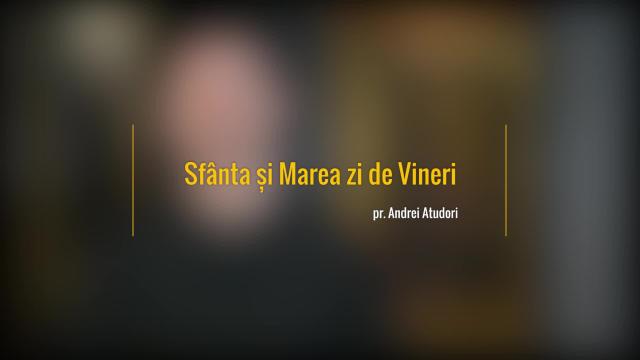 (Video) Sfânta și Marea zi de Vineri