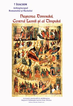 Înaltpreasfințitul Ioachim, Arhiepiscopul Romanului și Bacăului: Nașterea Domnului, centrul lumii și al timpului (Scrisoare pastorală, 2017)