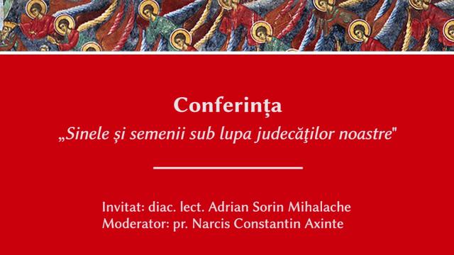 (Video) Sinele și semenii sub lupa judecăţilor noastre – Diac. Lect. Adrian Sorin Mihalache