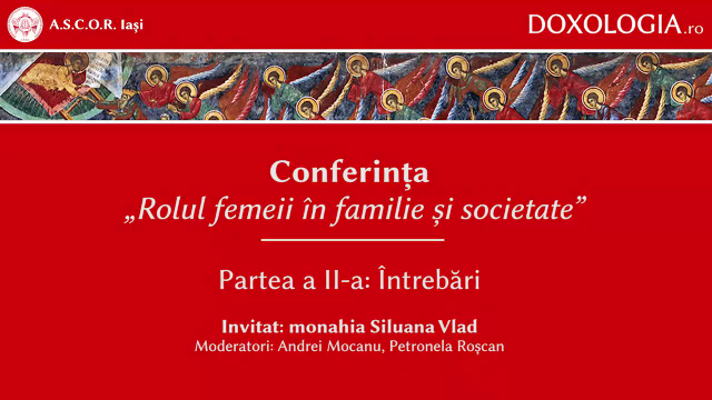 (Video) Rolul femeii în familie și societate – Maica Siluana Vlad | partea a II-a