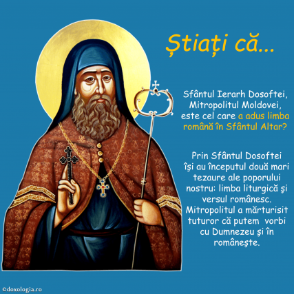 Știați că Sfântul Ierarh Dosoftei este cel care a adus limba română în Sfântul Altar?