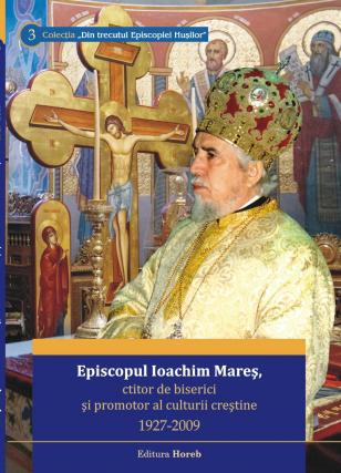 Preasfințitul Ioachim Mareș va fi comemorat la Huşi
