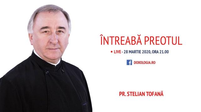(Video) Întreabă preotul LIVE – „Coronavirus – de vorbă cu noi înșine”, cu Părintele Stelian Tofană