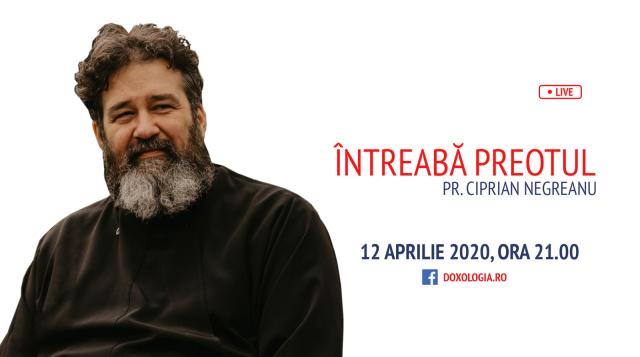(Video) Întreabă preotul LIVE – Sesiune de întrebări și răspunsuri cu Pr. Ciprian Negreanu | 12 aprilie 2020
