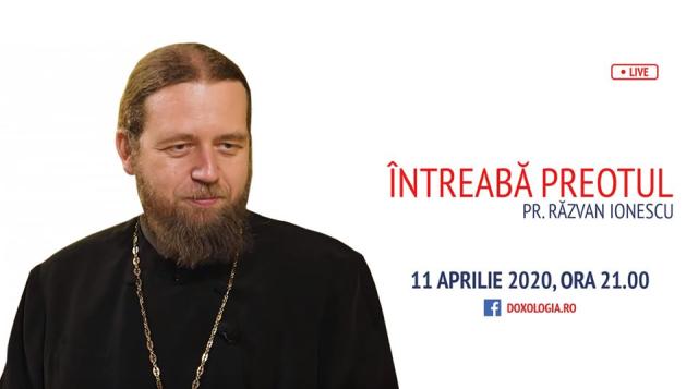 (Video) Întreabă preotul LIVE – Hristos a înviat. Noi ce facem? Prin Post, paşi spre trăirea propriei noastre Învieri – Părintele Răzvan Ionescu