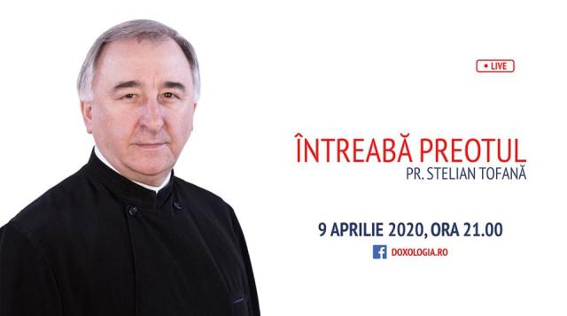 (Video) Întreabă preotul LIVE – Sesiune de întrebări și răspunsuri cu Pr. Stelian Tofană | 9 aprilie 2020