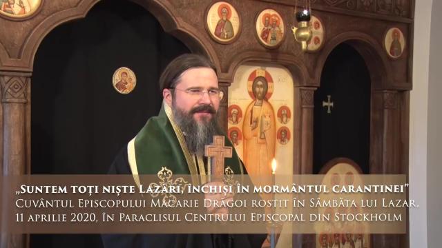(Video) „Suntem toți niște Lazări, închiși în mormântul carantinei” – PS Macarie