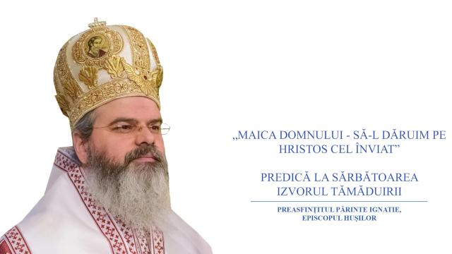(Video) „Maica Domnului – să-L dăruim pe Hristos Cel Înviat” – PS Ignatie