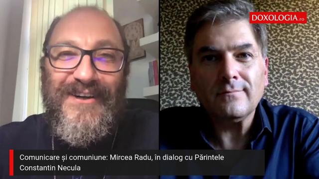 (Video) Comunicare și comuniune: Mircea Radu, în dialog cu Părintele Constantin Necula