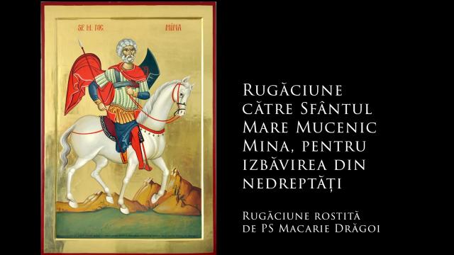 Rugăciune către Sfântul Mare Mucenic Mina, pentru izbăvirea din nedreptăți (a Episcopului Macarie Drăgoi)