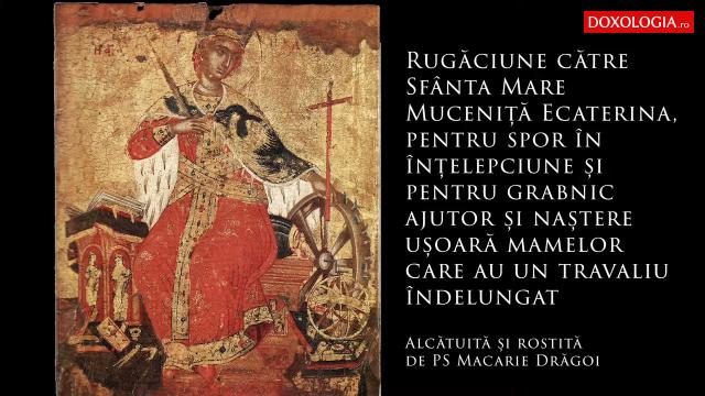 (Audio) Rugăciune către Sfânta Mare Muceniță Ecaterina pentru înțelepciune și naștere ușoară - PS Macarie