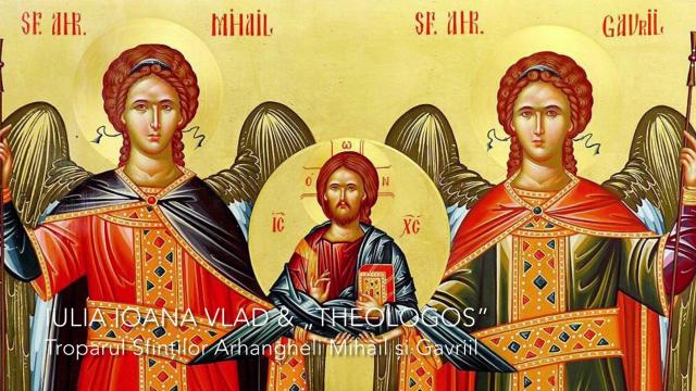 (Video) Troparul Sfinților Arhangheli Mihail și Gavriil – Iulia Ioana Vlad și Grupul psaltic „Theologos”