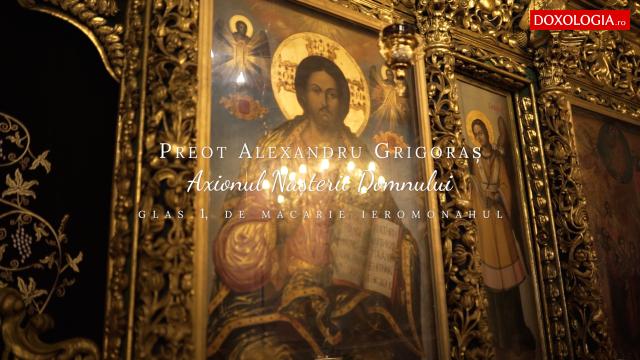 (Video) Preot Alexandru Grigoraș – Axionul Nașterii Domnului