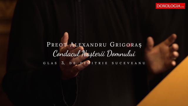 (Video) Alexandru Grigoraș – Condacul Nașterii Domnului („Fecioara, astăzi”)