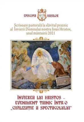PS Ignatie, Episcopul Hușilor: Învierea lui Hristos – eveniment tainic într-o „civilizație a spectacolului” (Scrisoare pastorală, 2021)