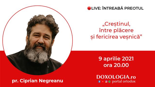 (Video) Întreabă preotul LIVE – Creștinul, între plăcere și fericirea veșnică – Pr. Ciprian Negreanu