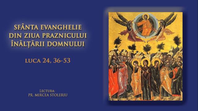 (Audio) Sfânta Evanghelie din ziua praznicului Înălțării Domnului