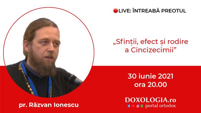(Video) Întreabă preotul LIVE – Sfinții, efect și rodire a Cincizecimii – Pr. Răzvan Ionescu