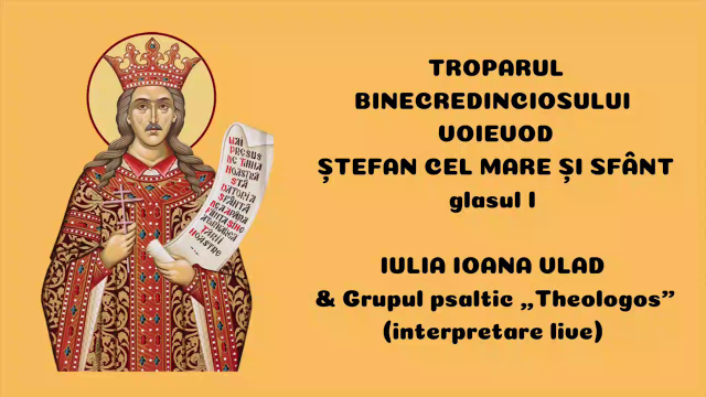 Troparul Binecredinciosului Voievod Ștefan cel Mare și Sfânt – Iulia Ioana Vlad &amp; Grupul psaltic „Theologos”