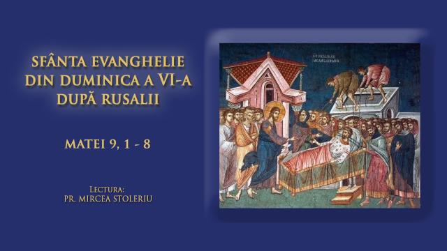 (Video) Sfânta Evanghelie din Duminica a VI-a după Rusalii