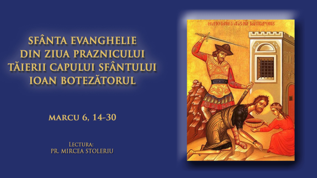 (Audio) Sfânta Evanghelie din ziua praznicului Tăierii Capului Sfântului Ioan Botezătorul