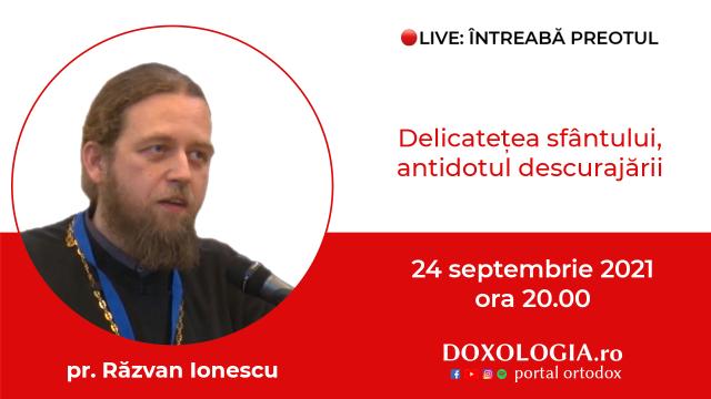 (Video) Întreabă preotul LIVE – Delicatețea sfântului, antidotul descurajării – Pr. Răzvan Ionescu