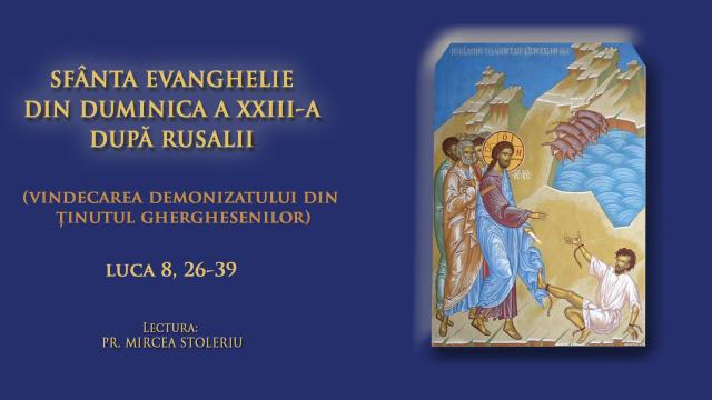 (Video) Sfânta Evanghelie din Duminica a XXIII-a după după Rusalii