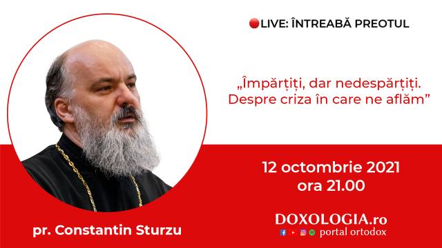 (Video) Întreabă preotul LIVE – Împărțiți, dar nedespărțiți. Despre criza în care ne aflăm – Pr. Constantin Sturzu