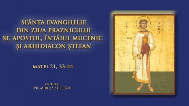 (Video) Sfânta Evanghelie din ziua Praznicului Sfântului Apostol, Întâiul Mucenic și Arhidiacon Ștefan