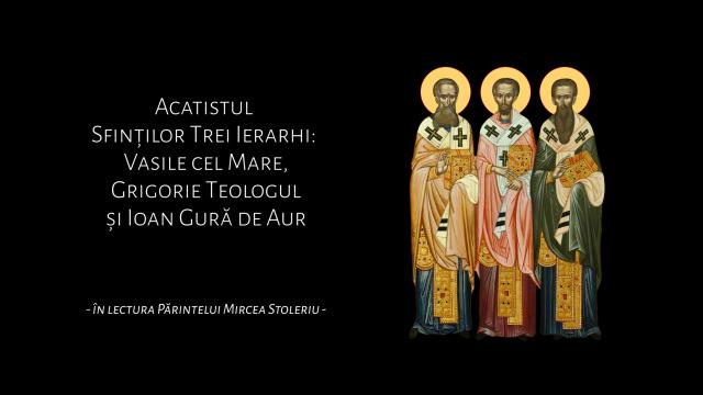 Acatistul Sfinților Trei Ierarhi: Vasile cel Mare, Grigorie Teologul și Ioan Gură de Aur