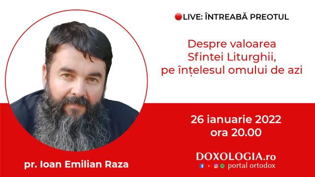 (Video) Întreabă preotul LIVE – Despre valoarea Sfintei Liturghii, pe înțelesul omului de astăzi – Pr. Ioan Emilian Raza