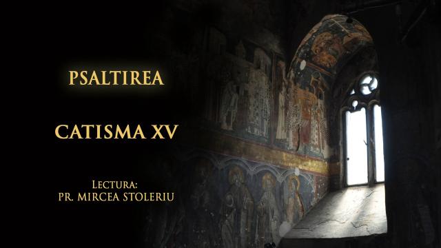 (Audio) Psaltirea – Catisma a cincisprezecea – în lectura Părintelui Mircea Stoleriu