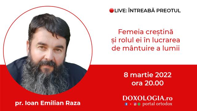 (Video) Întreabă preotul LIVE – Femeia creștină și rolul ei în lucrarea de mântuire a lumii – Pr. Ioan Emilian Raza