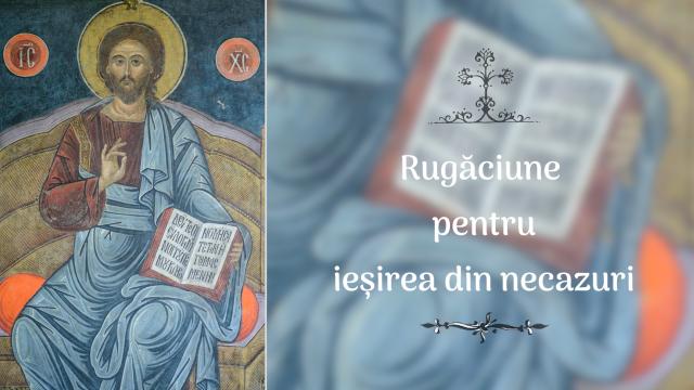 (Audio) Rugăciune pentru ieșirea din necazuri