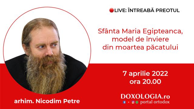 (Video) Întreabă preotul LIVE – Sfânta Maria Egipteanca, model de înviere din moartea păcatului – Arhim. Nicodim Petre