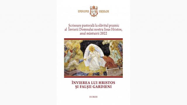 PS Ignatie, Episcopul Hușilor: „Învierea lui Hristos și falșii gardieni” (Scrisoare pastorală, 2022)