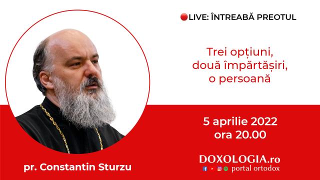 (Video) Întreabă preotul LIVE – Trei opțiuni, două împărtășiri, o persoană – Pr. Constantin Sturzu