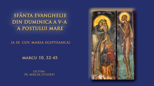 (Video) Sfânta Evanghelie din Duminica a V-a din Postul Mare (a Cuvioasei Maria Egipteanca)